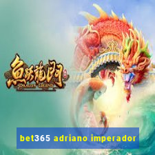 bet365 adriano imperador